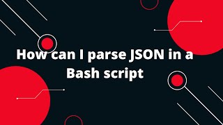 Bash Scripting Tutorial #17 How can I parse JSON in a Bash script?