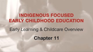 Indigenous Focused ECE - Early Learning & Childcare Overview: Ch 11