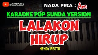 LALAKON HIRUP ~ HENDY RESTU || KARAOKE POP SUNDA VERSION - NADA PRIA ( Am)