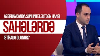 Azərbaycanda süni intelektdən hansı sahələrdə istifadə olunur? - (Toğrul Cəfərov) - İş vaxtı