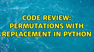 Code Review: Permutations with replacement in Python (2 Solutions!!)