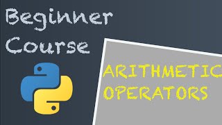 Arithmetic Operators Made Easy: A beginner Python Course