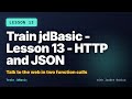 Train jdBasic - Lesson 13 - HTTP and JSON