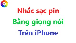 Nhắc Sạc Pin Bằng Giọng Nói Trên iPhone = Tính Năng Bảo Vệ Pin iPhone Cực Hay