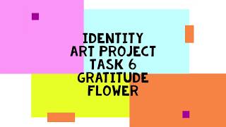 Identity Art Project: Task 6 - Gratitude flower