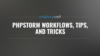 PhpStorm Workflows, Tips, and Tricks