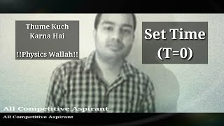 Thume Kuch Karna Hai  [Set Time -- T=0]  !!Physics Wallah!!