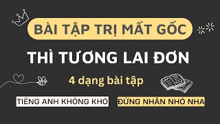 CÁC DẠNG BÀI TẬP TƯƠNG LAI ĐƠN | Trị mất gốc