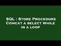 SQL : Store Procedure Concat a select while in a loop