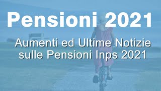 PENSIONI 2021 Ecco TUTTI gli aumenti da Gennaio 2021
