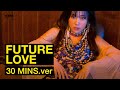 KATIE - Future Love 30 Mins ver.