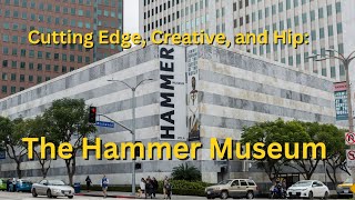 Cutting Edge, Creative and Hip: The Hammer Museum