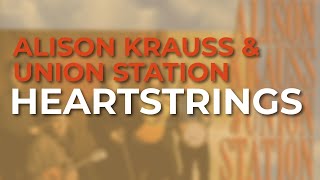 Alison Krauss & Union Station - Heartstrings (Official Audio)