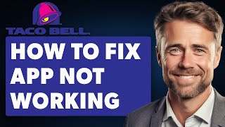 How to Fix Taco Bell App not Working (Full 2025 Guide)