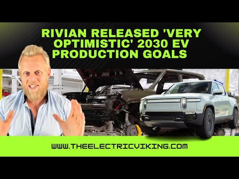 Rivian Released 'very Optimistic' 2030 EV Production Goals - YouTube