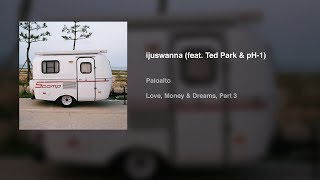 Paloalto - ijuswanna (feat. Ted Park \u0026 pH-1) [Official Audio]