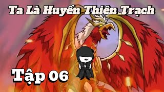 Ta Là Huyền Thiên Trạch | Tập 06 | Nho Vietsub