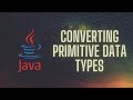 Converting Primitive Data Types in Java (Widening and Casting)