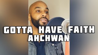 Gotta Have Faith - Ahchwan (home studio visual)