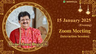 DIVINE MANOJ BHAIYA JI'S ZOOM MEETING15TH JANUARY 2025 WEDNESDAY EVE.