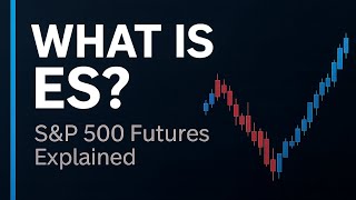 What Is ES? — The E-Mini S&P 500 Futures Contract Explained