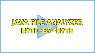 Java file analyzer byte-by-byte (3 Solutions!!)