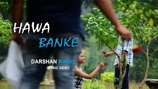 Hawa Banke   - Darshan Raval | Music Video | Love at First Sight
