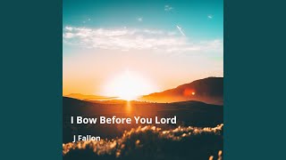 I Bow Before You Lord