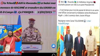 14/2/25 LE TCHAD DÉFI LE RWANDA TENSION EMATI KAGAME JOÃO LOURENÇO ASUKOLI MABOKO M23 BA LELI