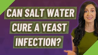 Can salt water cure a yeast infection?