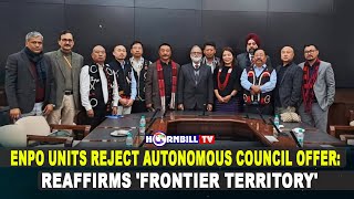 ENPO UNITS REJECT AUTONOMOUS COUNCIL OFFER:  REAFFIRMS 'FRONTIER TERRITORY'