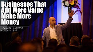 Insider Secret #83 - Business That Add More Value Make More Money