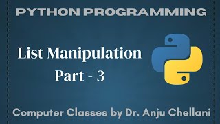 Python - List Manipulation | Part-3 | Computer Classes by Dr. Anju Chellani