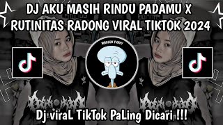 DJ AKU MASIH RINDU PADAMU X RUTINITAS RADONG VIRAL TIKTOK 2024