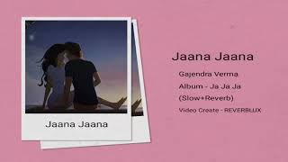 Jaana Jaana - Gajendra Verma (Slow Reverb)   Bollywood Lofi Songs | Indian Lofi Songs |