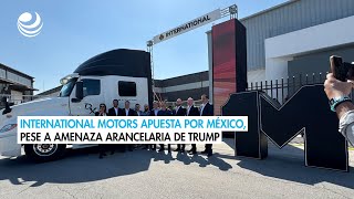 International Motors apuesta por México, pese a amenaza arancelaria de Trump