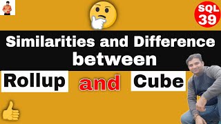 Similarities and Difference between Rollup and Cube in sql