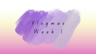 Vlogmas week1