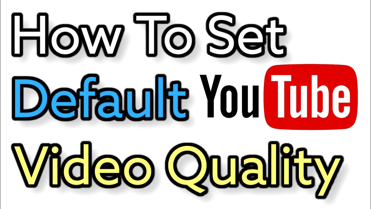 How To Set Default Video Quality For App Youtube