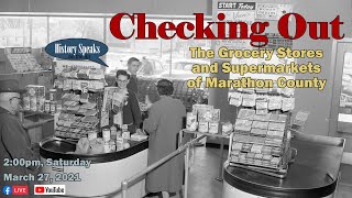 History Speaks | Checking Out: The Grocery Stores and Early Supermarkets of Marathon County