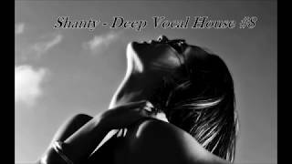 Shanty - Deep Vocal House #8 (special thx to all my Fans♥ )