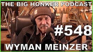 The Big Honker Podcast Episode #548: Wyman Meinzer