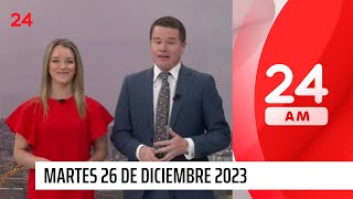 24 AM - Martes 26 de diciembre 2023 | 24 Horas TVN Chile