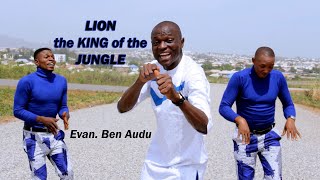 AGABA WO OCHE  (LION IS THE KING) By Evang  Ben Audu