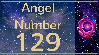 Angel Number 129 -  (MEANINGS \u0026 SYMBOLISM)