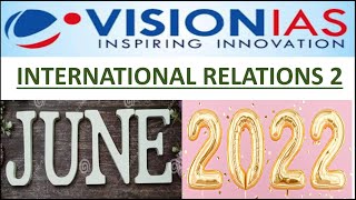 Vision Ias CA June 2022-International Relations Part 2:UPSC/STATE_PSC