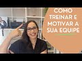 Como TREINAR E MOTIVAR a sua EQUIPE