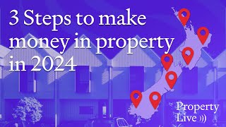 NZ Property Market Update – 3 Steps To Make Money in Property in 2024⎜Property Live