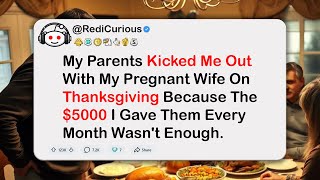 My Parents Kicked Me Out On Thanksgiving Because The $5000 I Gave Them Every Month Wasn't Enough…