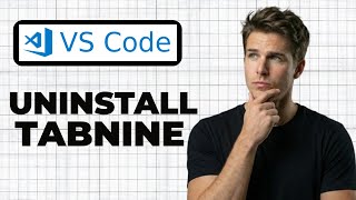 How To Uninstall Tabnine From VS Code (Full Guide)